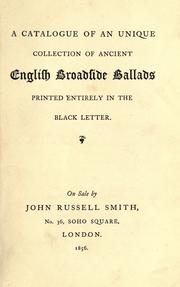 Cover of: A catalogue of an unique collection of ancient English broadside ballads by John Russell Smith, John Russell Smith