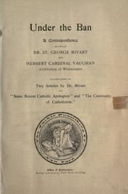 Cover of: Under the ban: a correspondence between Dr. St. George Mivart and Herbert Cardinal Vaughan, Archbishop of Westminster ; accompanied by two articles by Dr. Mivart on "Some recent Catholic apologists" and "The continuity of Catholicism".