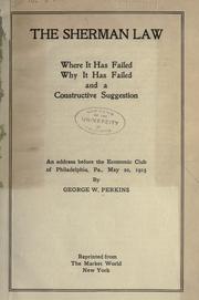 Cover of: Sherman law: where it has failed, why it has failed and a constructive suggestion; an address before the Economic Club of Philadelphia, Pa., May 22, 1915