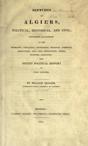 Cover of: Sketches of Algiers, political, historical, and civil: containing an account of the geography, population, government, revenues, commerce, agriculture, arts, civil institutions, tribes, manners, languages, and recent political history of that country.