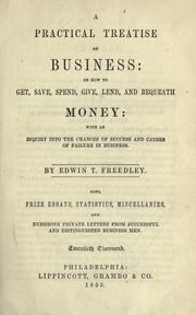 Cover of: A practical treatise on business: or, How to get, save, spend, give, lend, and bequeath money : with an inquiry into the chances of success and causes of failure in business