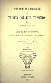 Cover of: The rise and progress of Trinity College, Toronto: with a sketch of the life of the Lord Bishop of Toronto, as connected with church education in Canada.