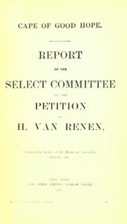 Report of the Select committee on the petition of H. Van Renen [concerning the Surveyor-general's office] by Cape of Good Hope (South Africa). Parliament. House. Select Committee on Petition of H. Van Renen.