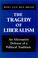 Cover of: The Tragedy  of Liberalism