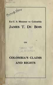 Cover of: Ex-U.S. Minister to Colombia: James T. Du Bois on Colombia's claims and rights.