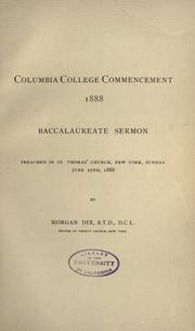 Cover of: Columbia college commencement, 1888.: Baccalaureate sermon preached in St. Thomas' church, New York, Sunday, June 10th, 1888