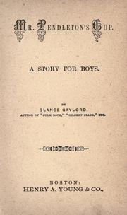 Cover of: Mr. Pendleton's cup.: A story for boys.