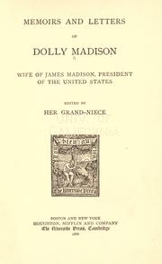 Cover of: Memoirs and letters of Dolly Madison, wife of James Madison, President of the United States.