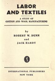 Cover of: Labor and textiles: a study of cotton and wool manufacturing
