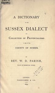 Cover of: A dictionary of the Sussex dialect and collection of provincialisms in use in the county of Sussex. by William Douglas Parish