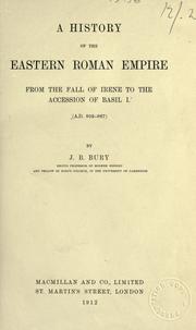 Cover of: A  history of the Eastern Roman empire from the fall of Irene to the accession of Basil I. (A. D. 802-867) by John Bagnell Bury