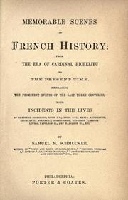 Cover of: Memorable scenes in French history from the era of Cardinal Richelieu to the present time, embracing the prominent events of the last three centuries with incidents in the lives of Cardinal Richelieu ... by Samuel M. Smucker