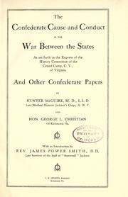 Cover of: The Confederate cause and conduct in the war between the states, as set forth in the reports of the History committee of the grand camp, C. V., of Virginia, and other Confederate papers