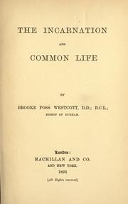 Cover of: The incarnation and common life by Brooke Foss Westcott, Brooke Foss Westcott