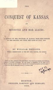 Cover of: The Conquest of Kansas by Missouri and her allies: a history of the troubles in Kansas, from the passage of the Organic Act until the close of July, 1856.