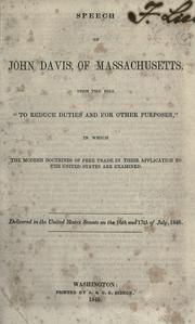 Cover of: Speech of John Davis, of Massachusetts upon the bill "to reduce duties and for other purposes,": in which the modern doctrines of free trade in their application to the United States are examined.