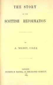 Cover of: The story of the Scottish reformation by Alexander Wilmot, Alexander Wilmot