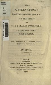 Cover of: Some observations upon the argument drawn by Mr. Huskisson and theBullion Committee: from the high price of gold bullion