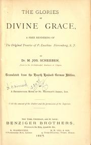 Cover of: The glories of divine grace: a free rendering of the original treatise of P. Eusebius Nieremberg, S. J.