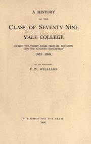 Cover of: A history of the Class of seventy-nine: Yale college, during the thirty years from its admission into the academic department, 1875-1905
