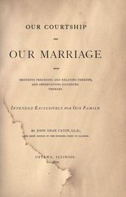 Cover of: Our courtship and our marriage: with incidents preceding and relating thereto, and observations suggested thereby : intended exclusively for our family
