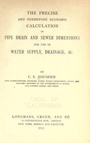 The precise and therefore economic calculation of pipe drain and sewer dimensions for use in water supply, drainage, & c by C. E. Housden