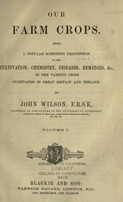 Cover of: Our farm crops.: Being a popular scientific description of the cultivation, chemistry, diseases, remedies, &c., of the various crops cultivated in Great Britain and Ireland.