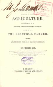 The American text book of practical and scientific agriculture, intended for the use of colleges, schools, and private students by Fox, Charles