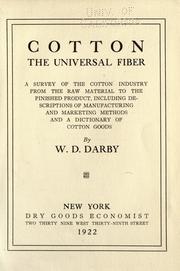 Cover of: Cotton, the universal fiber: a survey of the cotton industry from the raw material to the finished product, including descriptions of manufacturing and marketing methods and a dictionary of cotton goods.