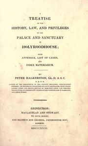 Cover of: A treatise on the history, law, and privileges of the palace and sanctuary of Holyroodhouse by Peter Halkerston