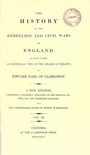 The history of the rebellion and civil wars in England by Edward Hyde, 1st Earl of Clarendon