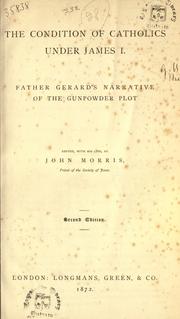 Cover of: The conditions of Catholics under James I. Father Gerard's Narrative of the gunpowder plot, etc., with his life