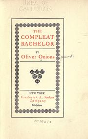 Cover of: The compleat bachelor [a novel] by Oliver Onions, Oliver Onions