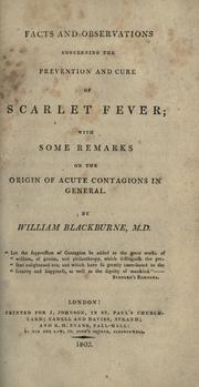 Facts and observations concerning the prevention and cure of scarlet fever with some remarks on the origin of acute contagions in general by William Blackburne