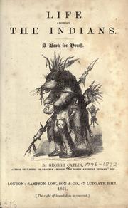 Cover of: Life among the Indians. A book for youth. by George Catlin