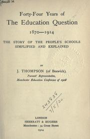 Cover of: Forty-four years of the education question: 1870-1914; the story of the people's schools simplified and explained.