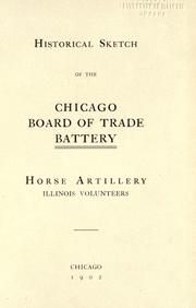 Historical sketch of the Chicago Board of Trade Battery, Horse Artillery, Illinois volunteers by Illinois Artillery. Chicago Board of Trade Battery, 1862-1865.