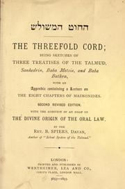 Cover of: The threefold cord: being sketches of three treatises of the Talmud, Sanhedrin, Baba Metsia, and Baba Bathra : with an appendix containing a lecture on the eight chapters of Maimonides = Ha-ḥut ha-meshulash