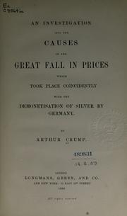 Cover of: An investigation into the causes of the great fall in prices which took place coincidently with the demonetisation of silver by Germany. by Arthur Crump