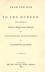 From the Hub to the Hudson by Washington Gladden