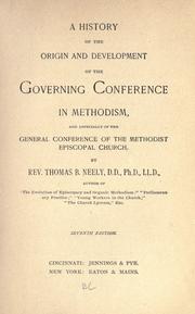 Cover of: A history of the origin and development of the governing conference in Methodism and especially of the general conference of the Methodist Episcopal Church