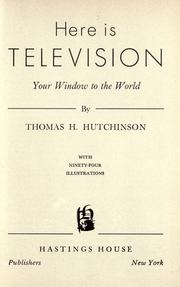 Cover of: Here is television, your window to the world. by Thomas H. Hutchinson