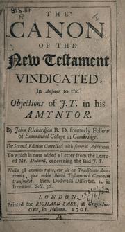 Cover of: The Canon of the New Testament vindicated in answer to the objections of J.T. in his Amyntor by Richardson, John