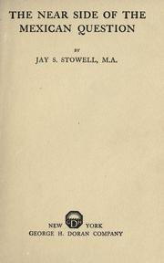 Cover of: The near side of the Mexican question by Jay S. Stowell, Jay S. Stowell