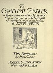 Cover of: The compleat angler or, The contemplative man's recreation: being a discourse of fish & fishing not unworthy the perusal of most anglers