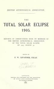 Cover of: The total solar eclipse 1905: Reports of observations made by members of the British Astronomical Association of the total solar eclipse of 1905, August 30