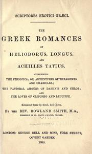 Cover of: The Greek romances of Heliodorus, Longus, and Achilles Tatius by Translated from the Greek, with notes, by the Rev. Rowland Smith.