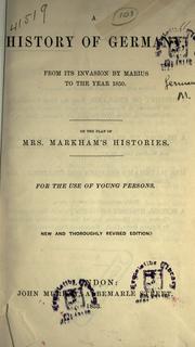 Cover of: A history of Germany, from its invasion by Marius to the year 1850: on the plan of Mrs. Markham's histories, for the use of young persons.