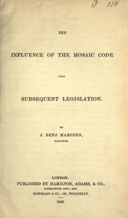 Cover of: The influence of the Mosaic code upon subsequent legislation by J. Benjamin Marsden