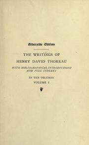 The writings of Henry David Thoreau ; with bibliographical introductions and full indexes The writings of Henry David Thoreau ; with bibliographical introductions and full indexes
